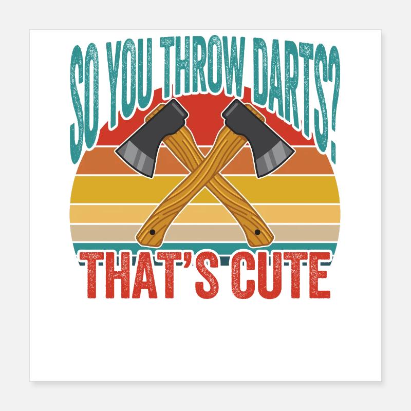 Alors tu lances des fléchettes, c’est mignon Poster 40 x 40 cm