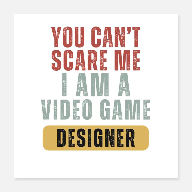 Du kannst mir keine Angst machen. Ich bin Videospieldesigner. Poster 40x40 cm