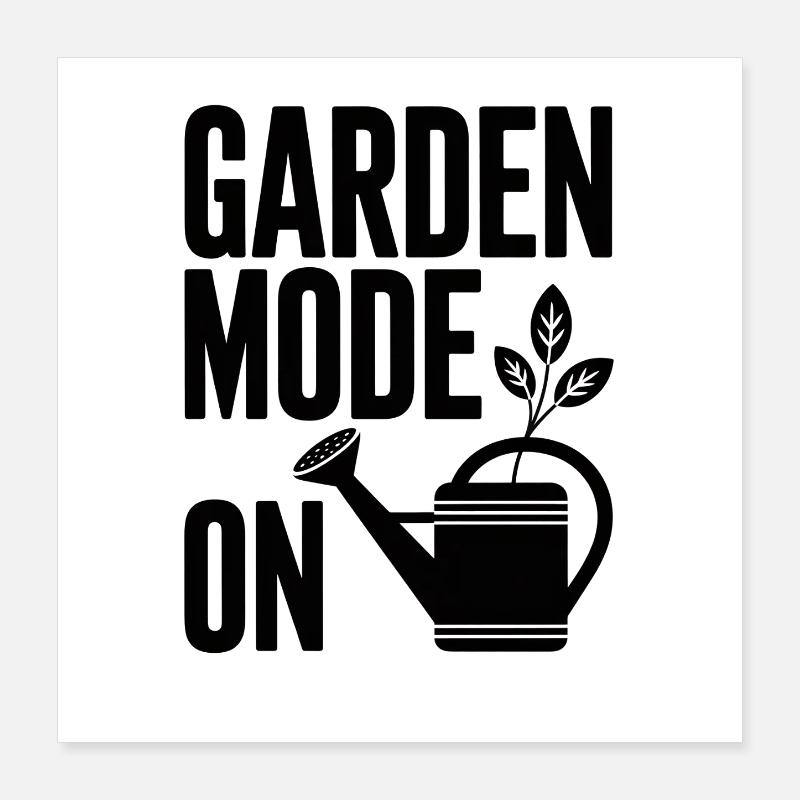 Garden Mode On Gartenmodus An Gärtner Poster 40x40 cm
