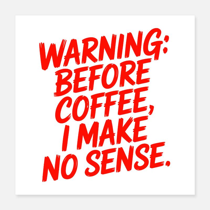 Before Coffee I Make No Sense Work Humor Poster 16" x 16" (40x40 cm)