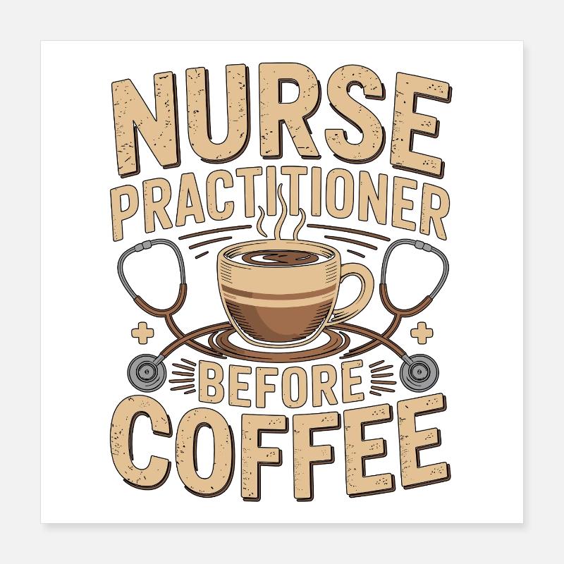 Nurse Practitioner Before Nursing Coffee Lover Poster 40x40 cm