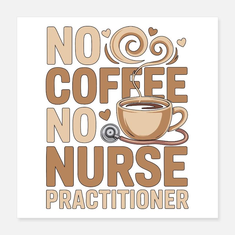 Nurse Practitioner No Coffee Nursing Coffee Lover Poster 40x40 cm