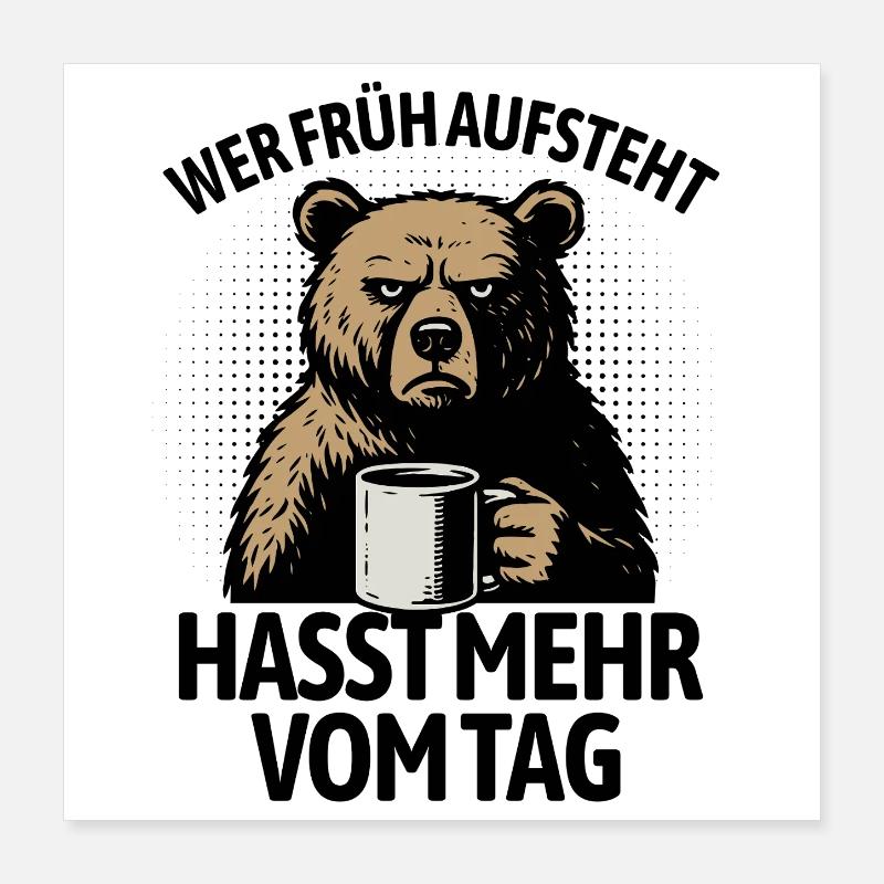 Bär - Wer früh aufsteht hasst mehr vom Tag Poster 40x40 cm