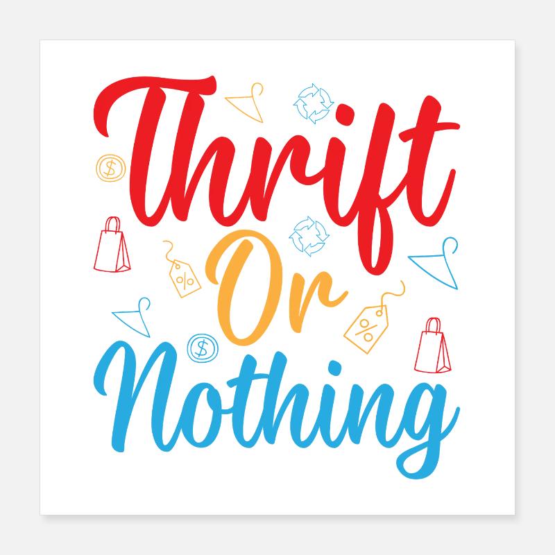 Thrift Shopper Thrift Or Nothing Thrift Store Poster 40x40 cm