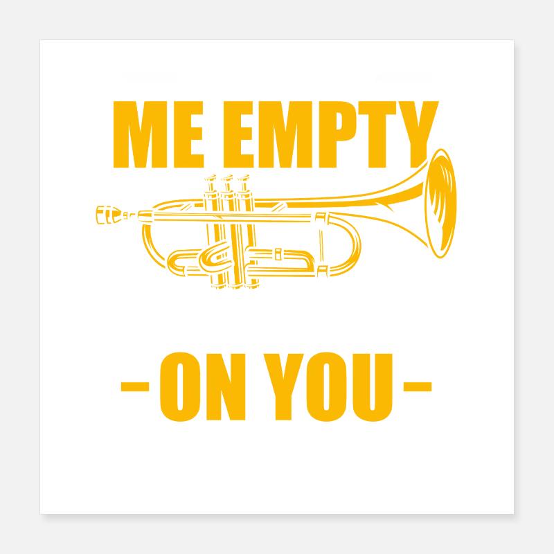 Don't make me empty Trumpet player Poster 16" x 16" (40x40 cm)