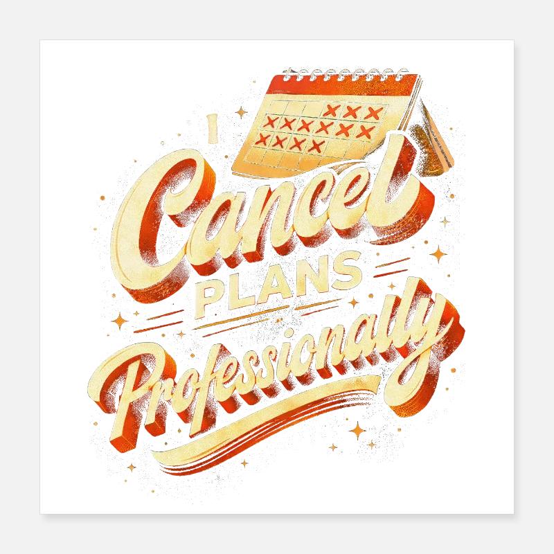 I Cancel Plans Professionally Poster 40x40 cm
