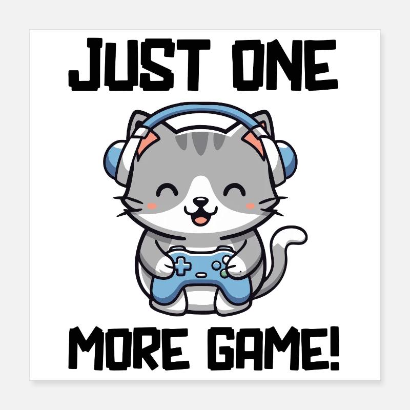 Just one more Game cute kitten Gamer Cat Gaming Poster 40x40 cm