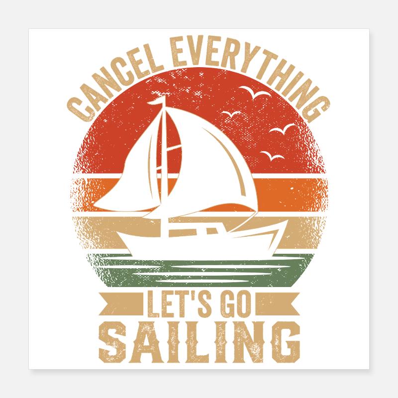 Cancel Everything Let's Go Sailing Captain Sail Poster 40x40 cm