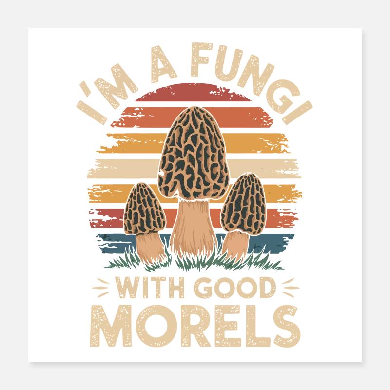 Ich bin ein Pilz mit guten Morcheln Poster 40x40 cm