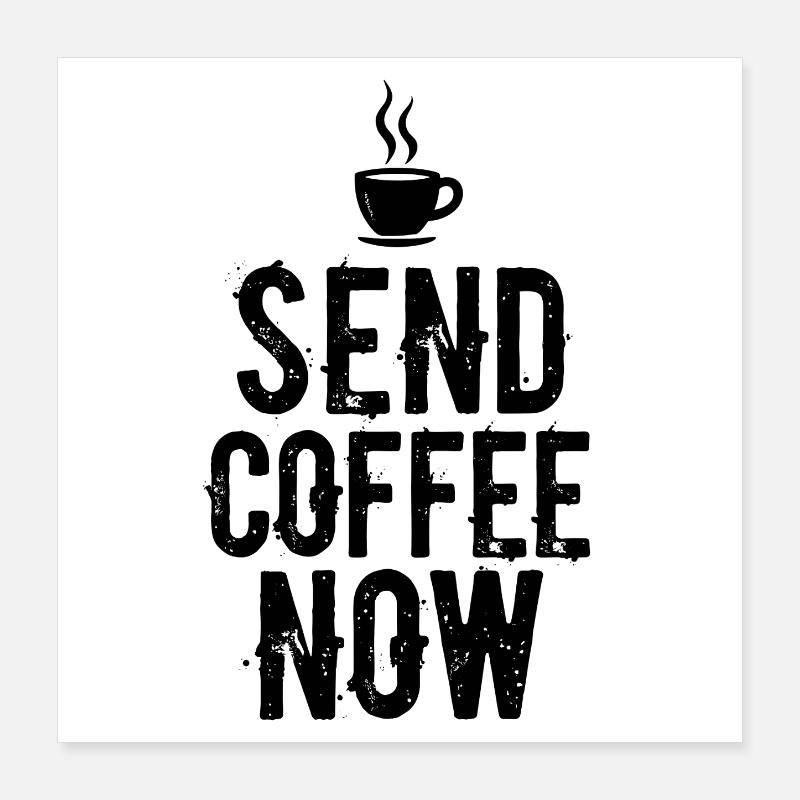 Send Coffee Now Kaffee Koffein Spruch Poster 40x40 cm