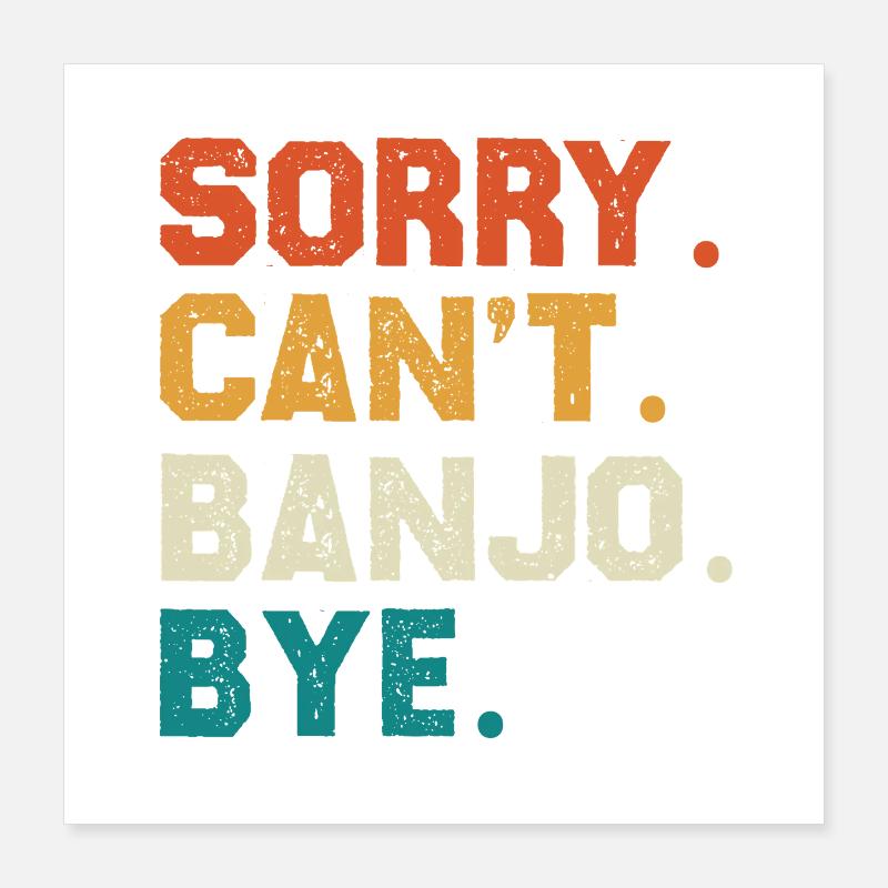 Sorry Can't Banjo Bye Poster 40x40 cm