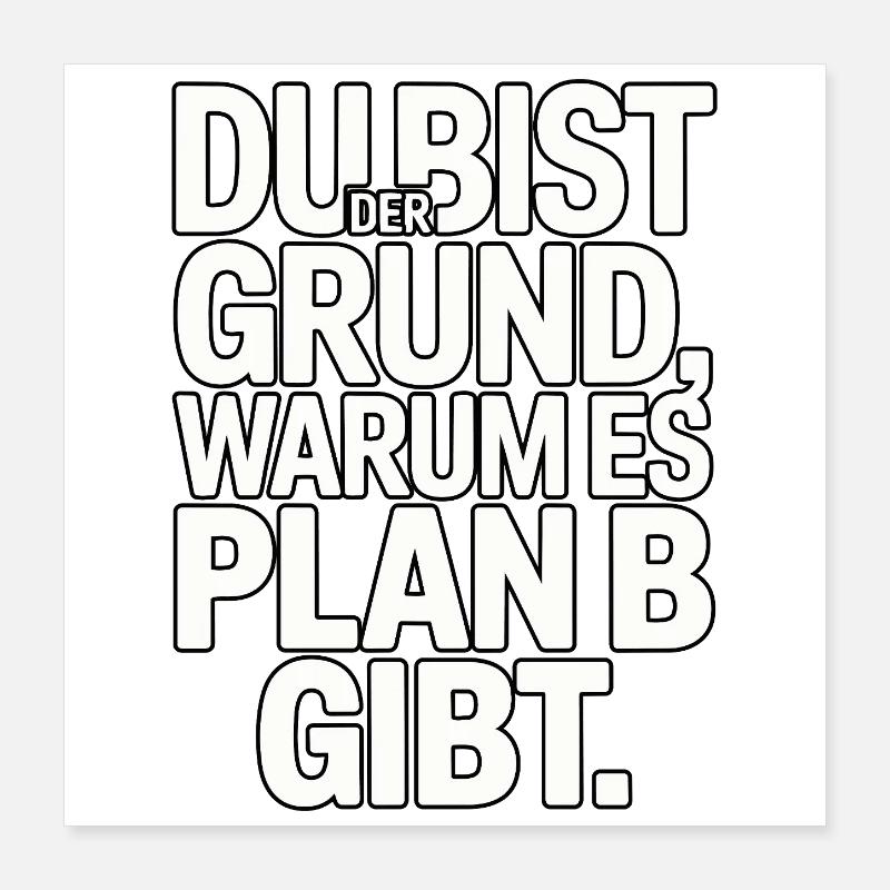You're the reason there's a plan B Poster 16" x 16" (40x40 cm)