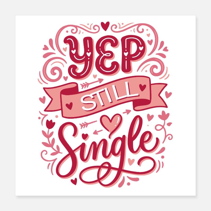 Yep Still Single - Poster 16" x 16" (40x40 cm) - white