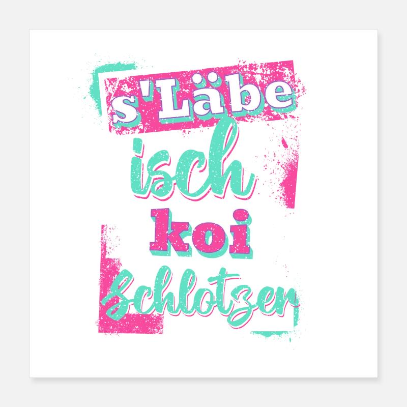 S'lebe isch koi Schlotzer Poster 40x40 cm