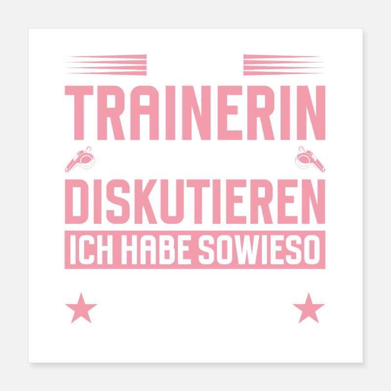 Trainerin Muss Nicht Diskutieren Poster 40x40 cm