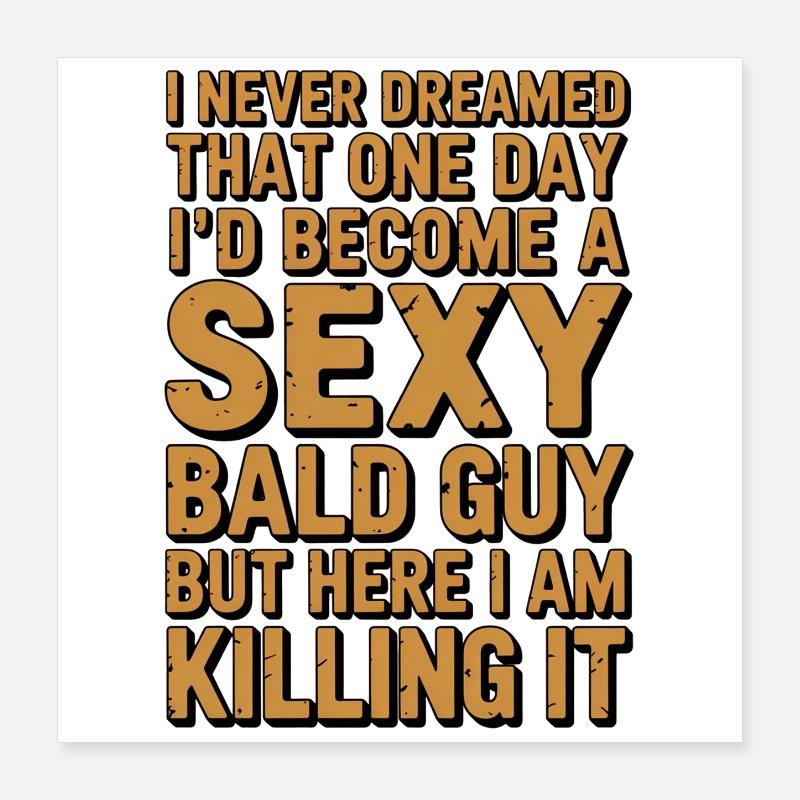 Sexy Bald Guy Killing It Poster 16" x 16" (40x40 cm)