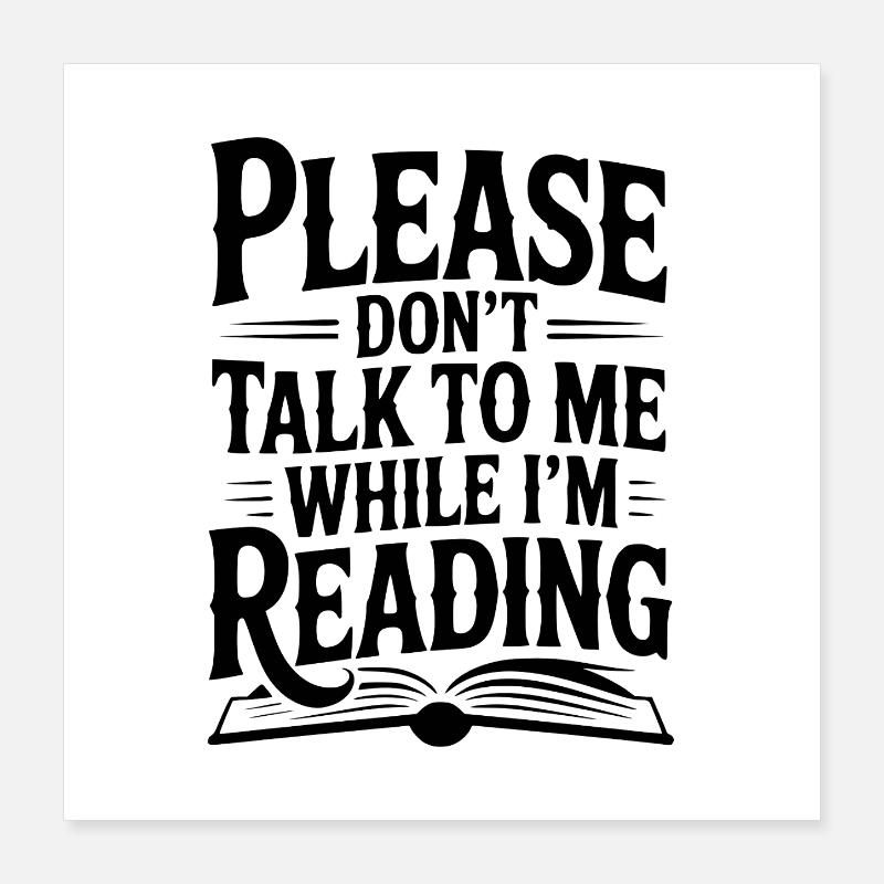 Please Don't Talk to Me While I'm Reading Poster 16" x 16" (40x40 cm)