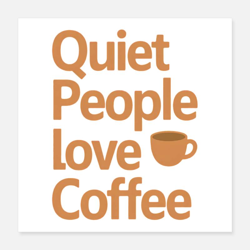 Stille Menschen lieben Kaffeehumor Poster 40x40 cm