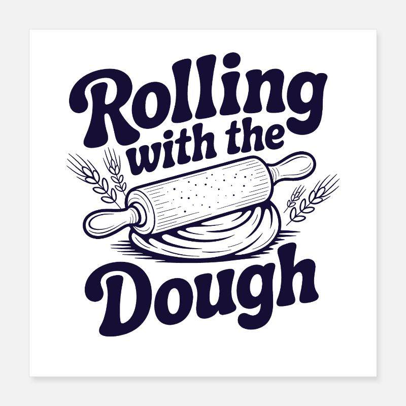 Rolling with the Dough | Baking Humor Poster 16" x 16" (40x40 cm)