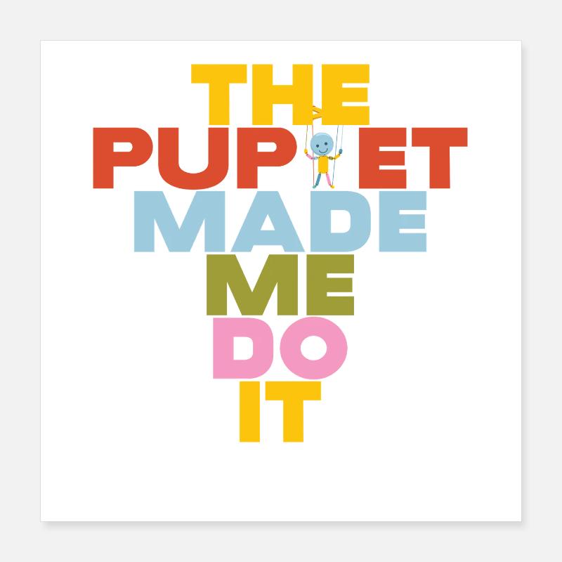Puppet m’a forcé à le faire Poster 40 x 40 cm