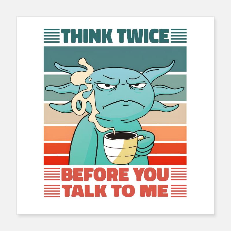 Think Twice Axolotl Kaffee Morgenmuffel Design Poster 40x40 cm