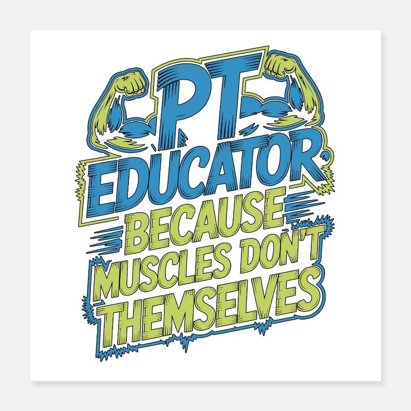 PT Educator Because Muscles Don't Movement Therapy Poster 40x40 cm