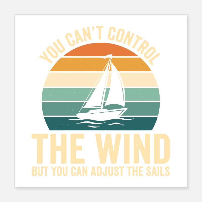 You Can't Control The Wind Sailboat Poster 16" x 16" (40x40 cm)