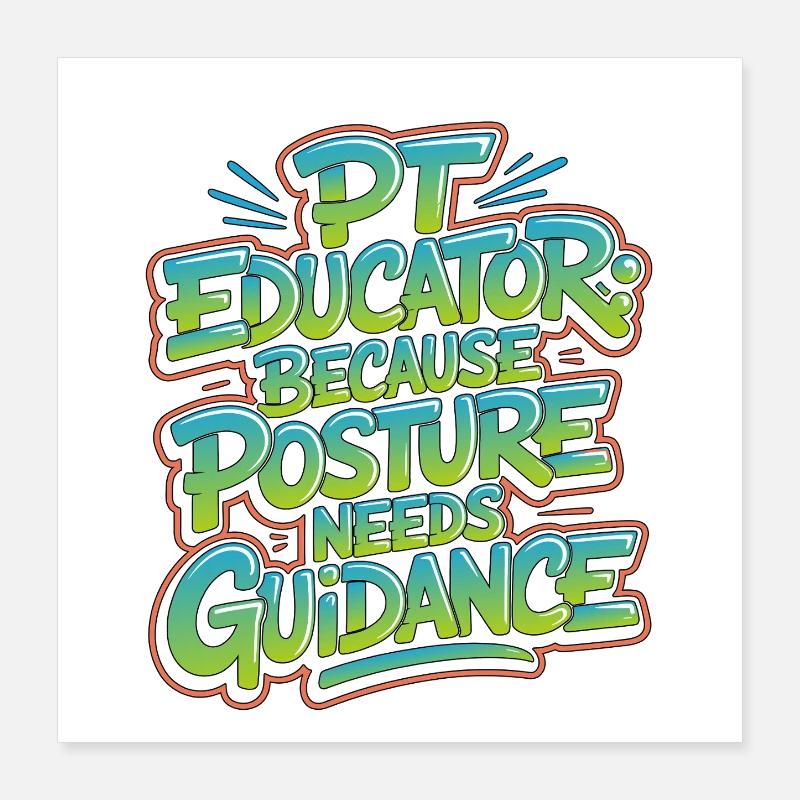 PT Educator Because Posture Needs Movement Therapy Poster 40x40 cm