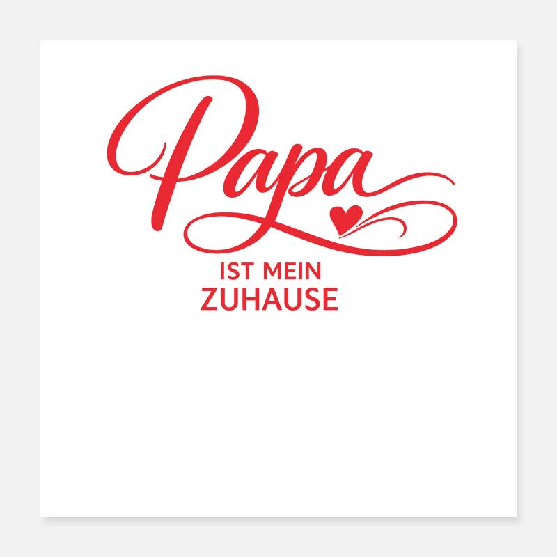 Papa est ma maison – cadeau pour papa Poster 40 x 40 cm