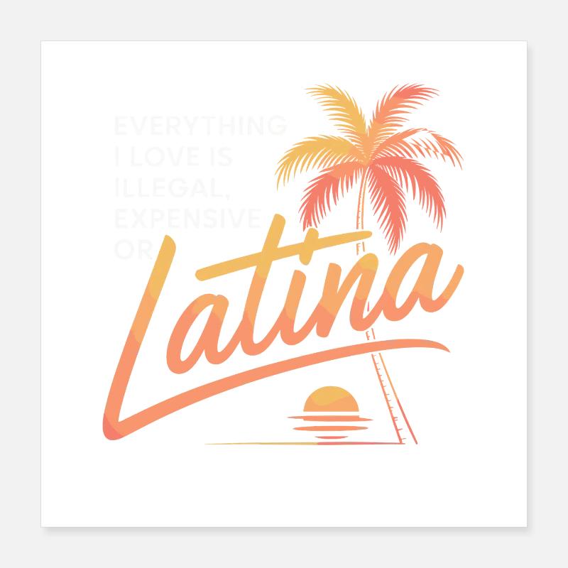 Tout ce que j’aime est illégal, cher ou latina Poster 40 x 40 cm