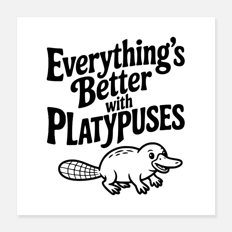 Everything's Better with Platypuses Poster 16" x 16" (40x40 cm)