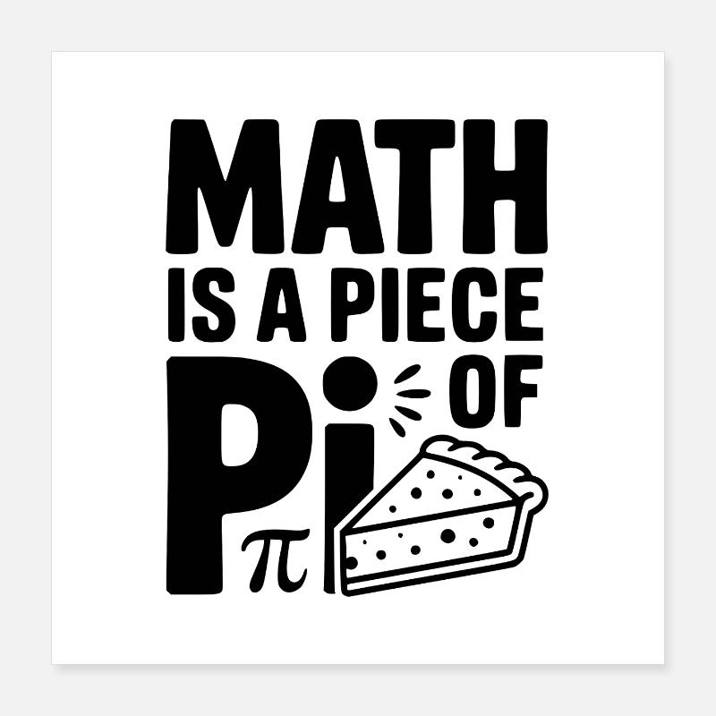 Math is a Piece of Pi Poster 16" x 16" (40x40 cm)