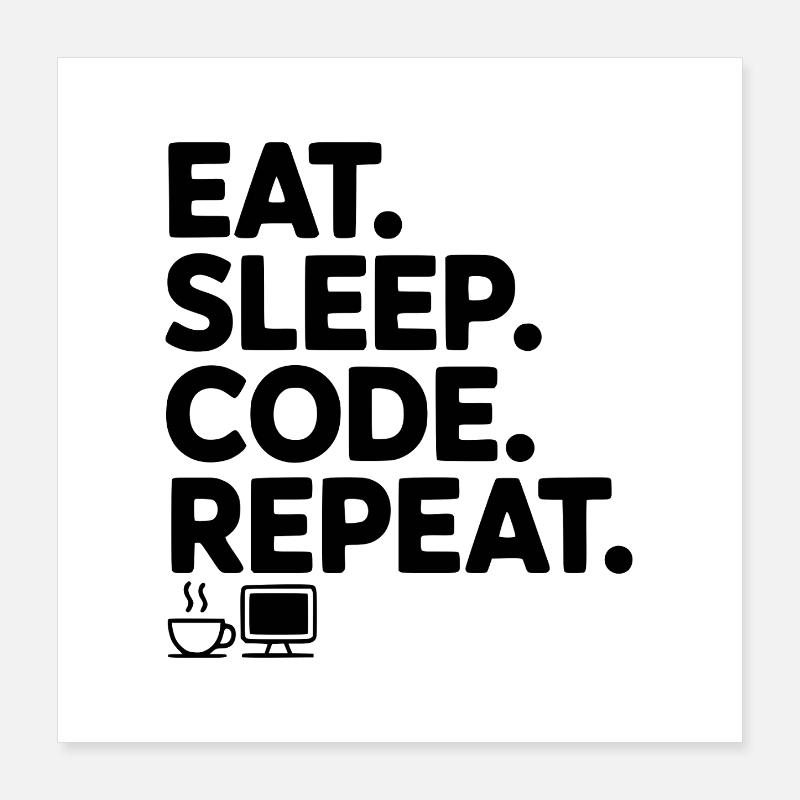 Eat. Sleep. Code. Repeat. Poster 16" x 16" (40x40 cm)
