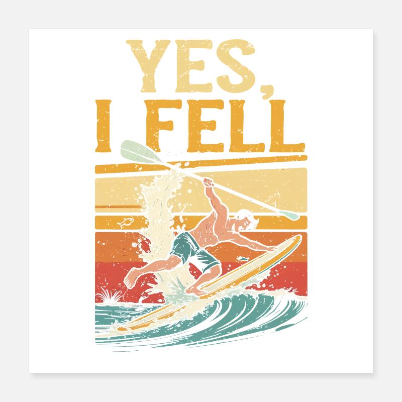 Stand Up Paddle Yes I Fell Poster 40x40 cm