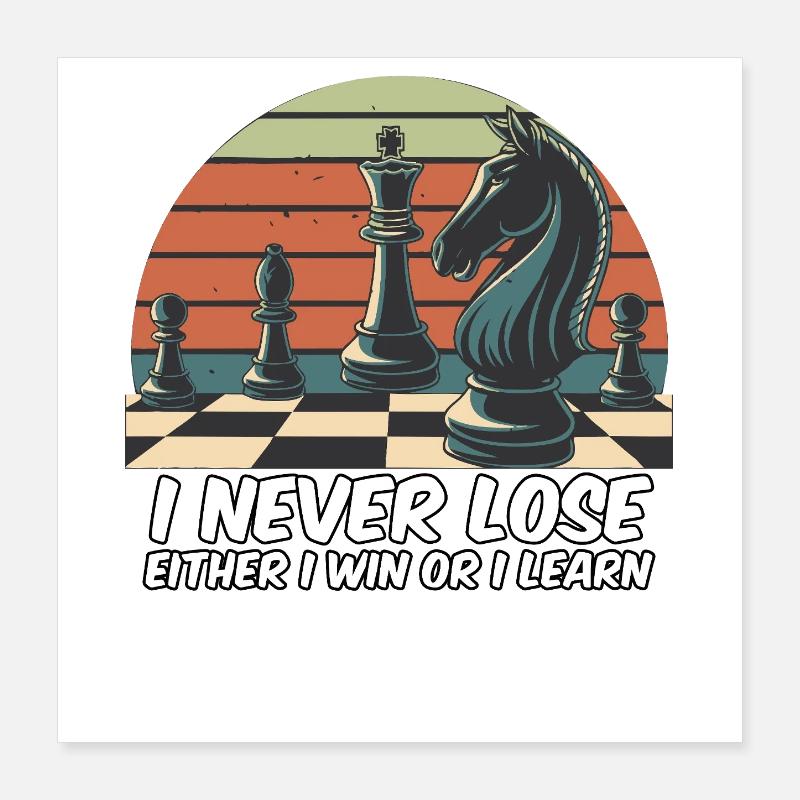 Chess Saying - I Never Lose Poster 16" x 16" (40x40 cm)