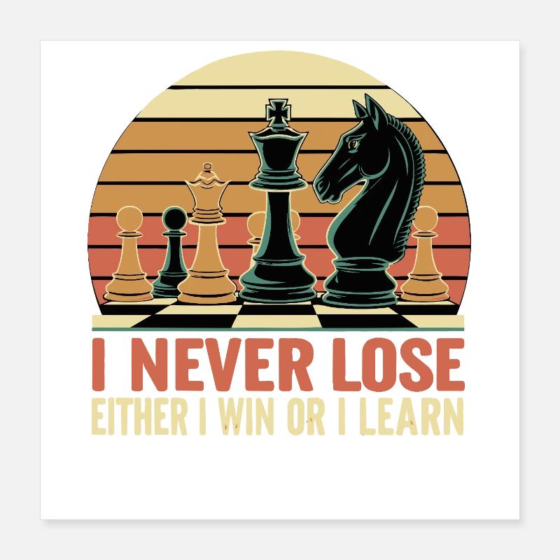 Dicton aux échecs - Je ne perds jamais Poster 40 x 40 cm
