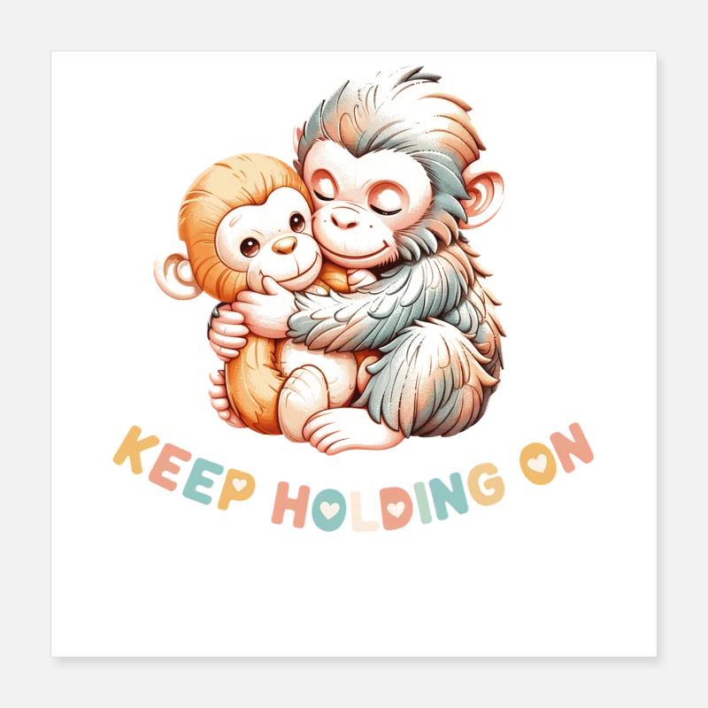 Monkey Hug: Keep Holding On Poster 16" x 16" (40x40 cm)