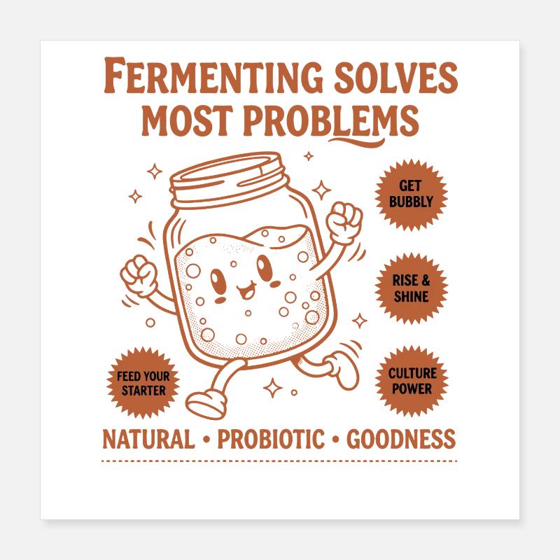 Sourdough Bread Baking Fermenting Solves Most Poster 16" x 16" (40x40 cm)