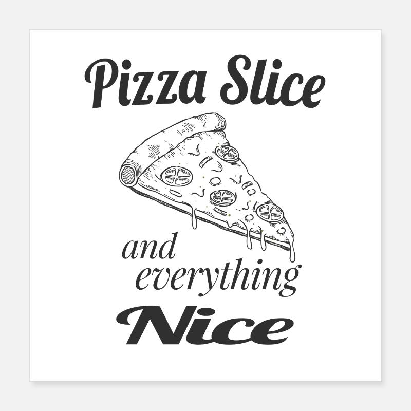 Pizza Slice and Everything Nice – Funny Pizza Love Poster 40x40 cm