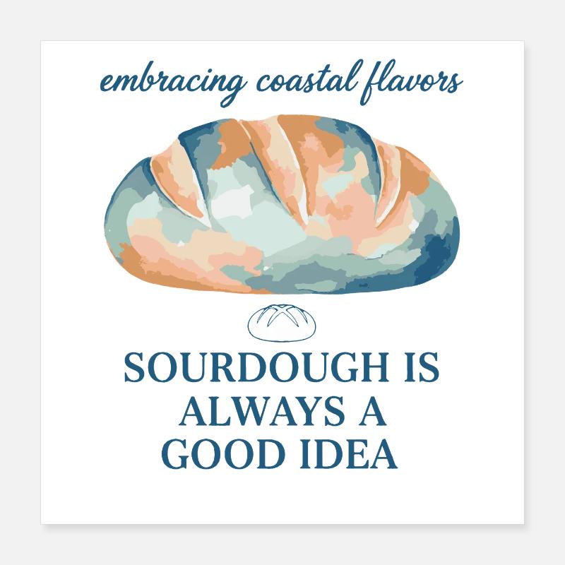 Sourdough Is Always A Good Idea Bread Baking Era Poster 16" x 16" (40x40 cm)