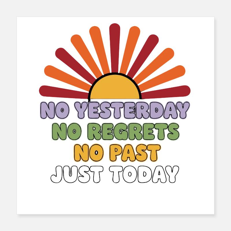 No Regrets Just Today Poster 16" x 16" (40x40 cm)