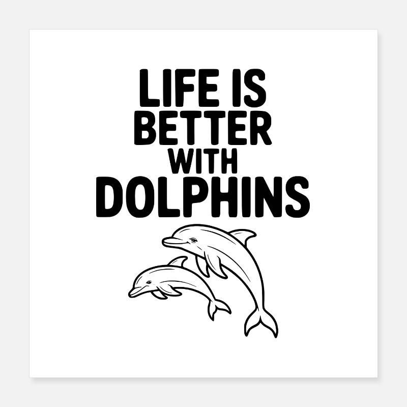 Das Leben ist besser mit Delfinen Poster 40x40 cm