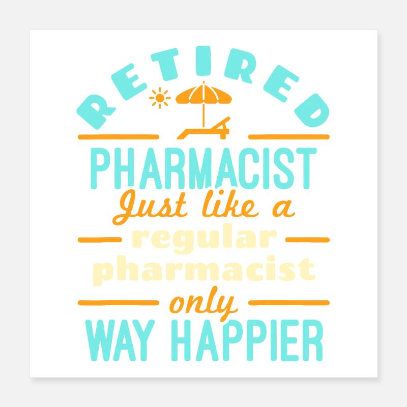 Retired Pharmacist Way Happier Poster 16" x 16" (40x40 cm)