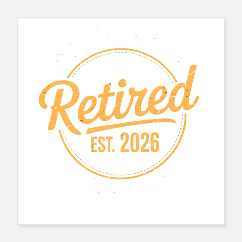 Retired 2026 Not My Problem Anymore Retirement Poster 40 x 40 cm