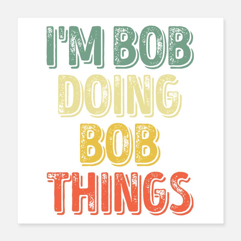 Bob Doing Bob Things Poster 16" x 16" (40x40 cm)