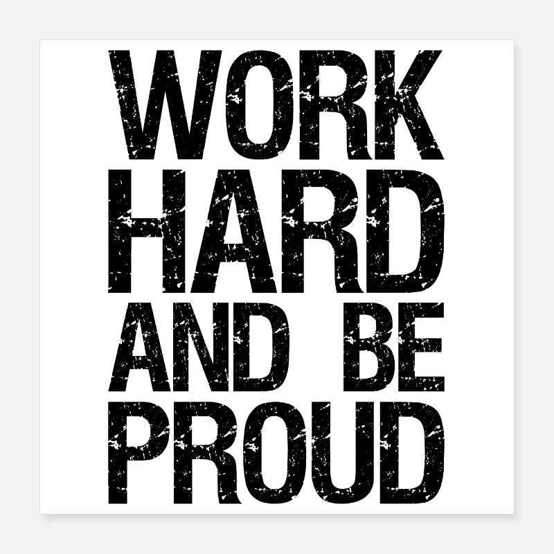 work hard and be proud Poster 16" x 16" (40x40 cm)