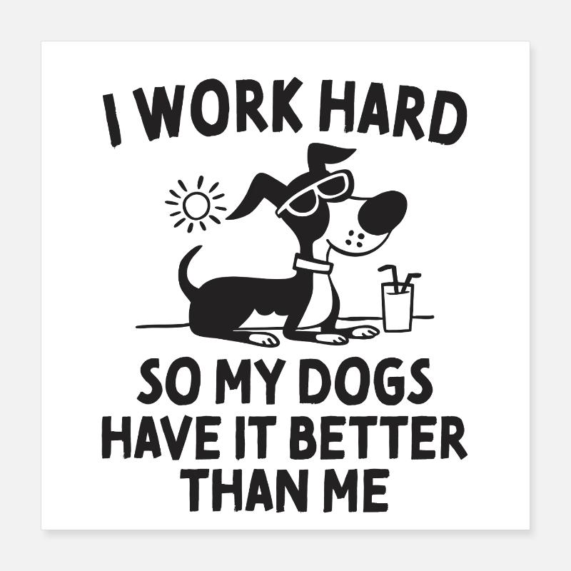 I Work Hard So My Dogs Have It Better Spruch Poster 40x40 cm