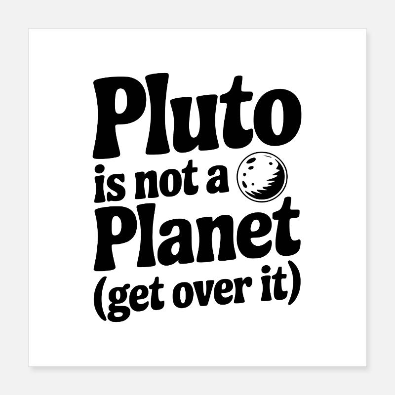 Pluto ist kein Planet (Get Over it) Poster 40x40 cm