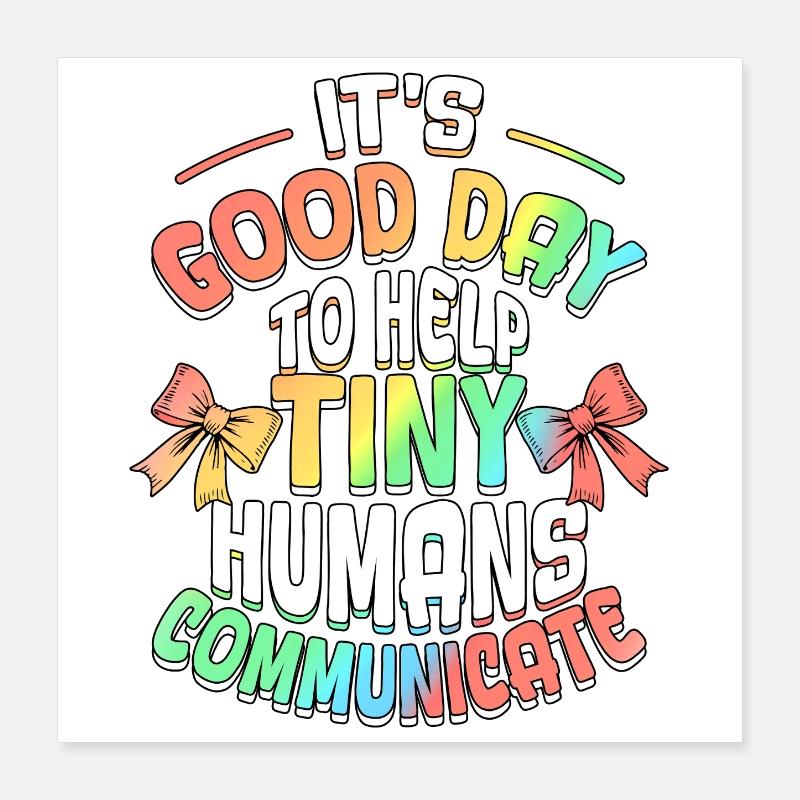Good Day To Help Tiny Humans Communicate SLP Poster 16" x 16" (40x40 cm)