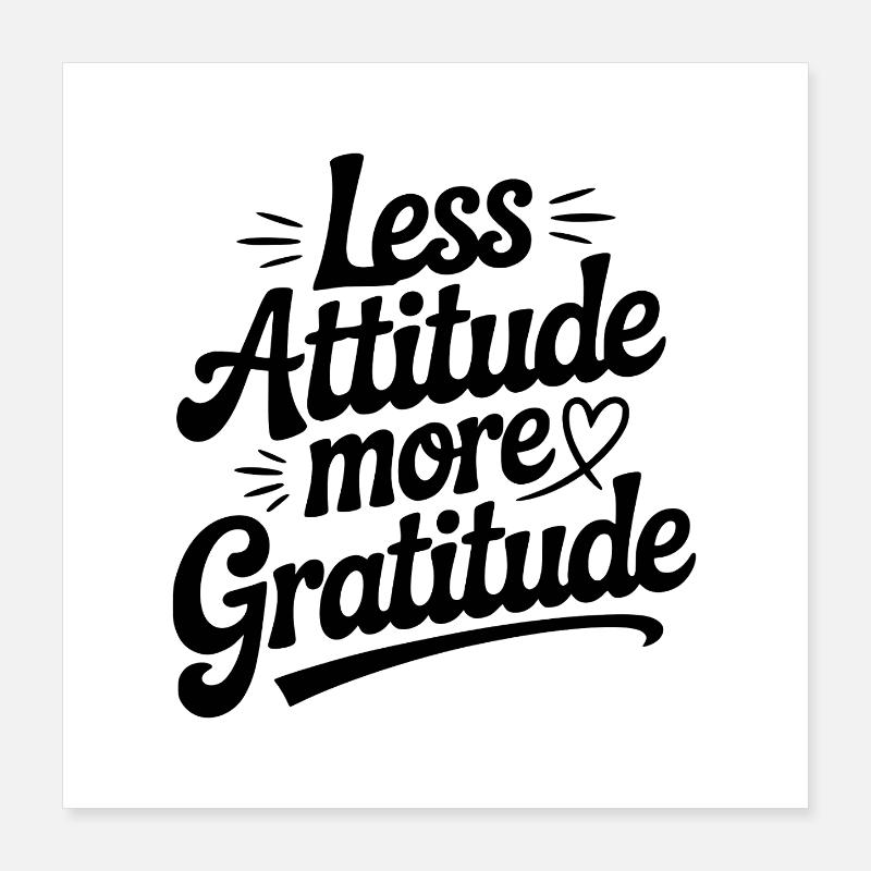 Moins d’attitude, plus de gratitude Poster 40 x 40 cm